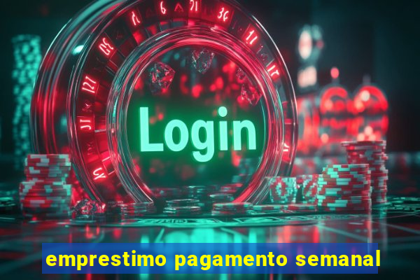 emprestimo pagamento semanal